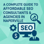 A Complete Guide to Affordable SEO Consultants & Agencies in Naperville